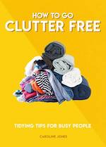 How to go clutter free book How to go clutter free book